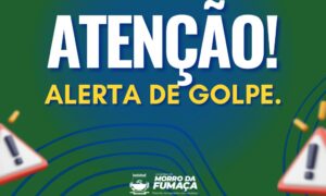 Prefeitura de Morro da Fumaça alerta para novas tentativas de golpe